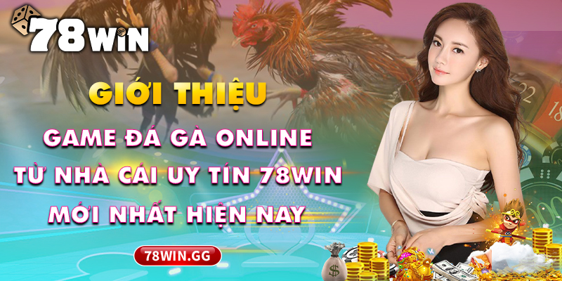 14. Gioi Thieu Game Da Ga Online Tu Nha Cai Uy Tin 78WIN Nhat Hien Nay