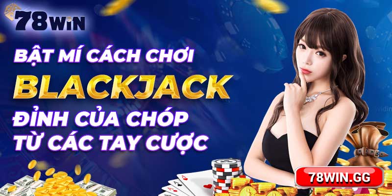 Bat Mi Cach Choi Blackjack Dinh Cua Chop Tu Cac Tay Cuoc min
