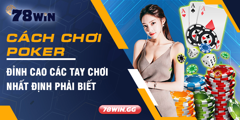 Cach Choi Poker Dinh Cao Cac Tay Choi Nhat Dinh Phai Biet