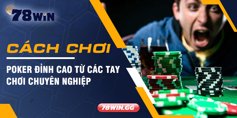 Cach Choi Poker Dinh Cao Tu Cac Tay Choi Chuyen Nghiep