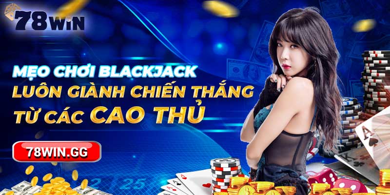 Meo Choi Blackjack Luon Gianh Chien Thang Tu Cac Cao Thu min