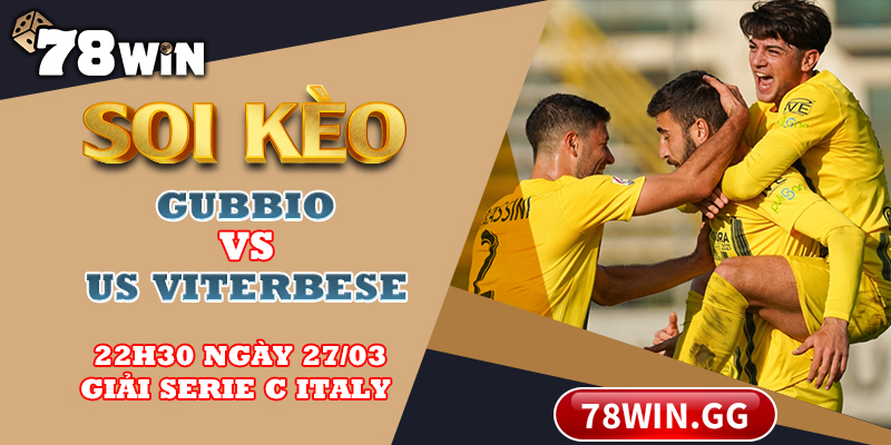 Soi Keo Gubbio Vs US Viterbese 22h30 Ngay 27 03 Giai Serie C Italy