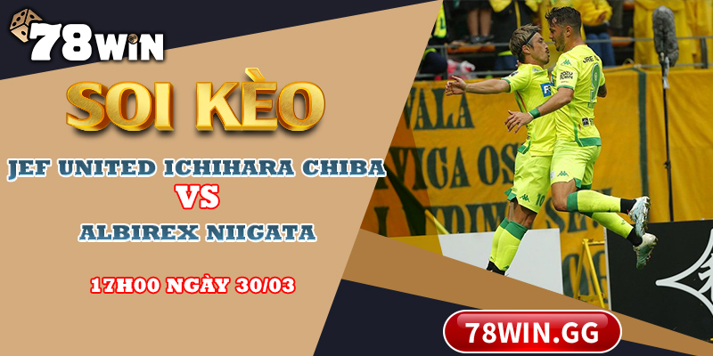Soi Keo JEF United Ichihara Chiba Vs Albirex Niigata 17h00 Ngay 30 03