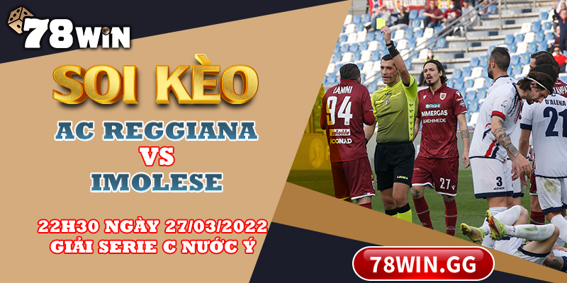 Soi Leo AC Reggiana Vs Imolese 22h30 Ngay 27 03 2022 Giai Serie C Nuoc Y