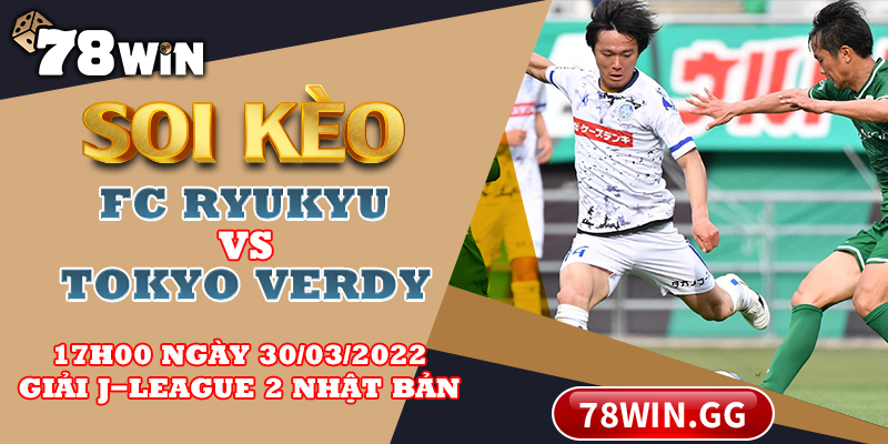 Soi keo FC Ryukyu vs Tokyo Verdy 17h00 ngay 30 03 2022 Giai J league 2 Nhat Ban