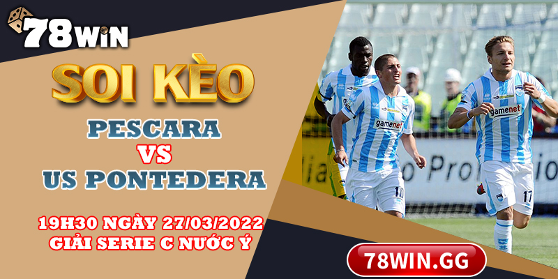 Soi keo Pescara vs US Pontedera 19h30 ngay 27 03 2022 Giai Serie C nuoc Y