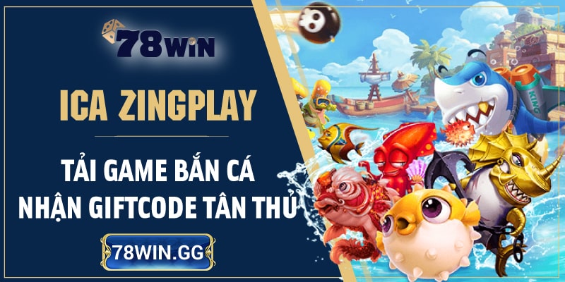 1. ICa ZingPlay – Tai Game Ban Ca Nhan Giftcode Tan Thu min