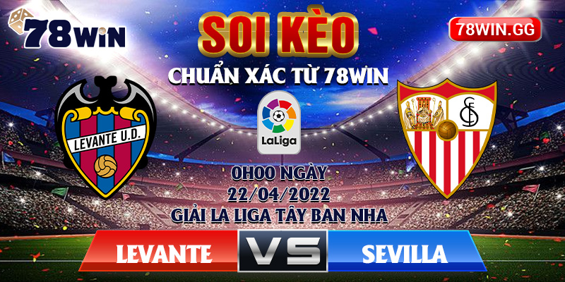 1.Soi Keo Levante Vs Sevilla Chuan Xac Tu 78Win 0h00 Ngay 22 04 2022 Giai La Liga Tay Ban Nha