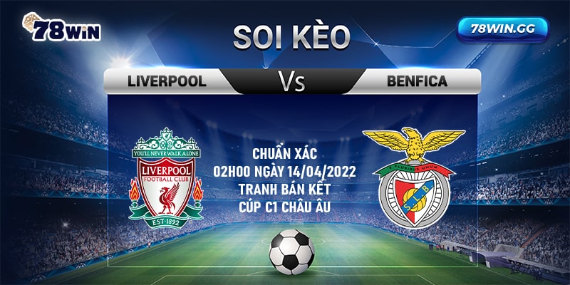 11. Soi Keo Liverpool Vs Benfica Chuan Xac 02h00 Ngay 14042022 Tranh Ban Ket Cup C1 Chau Au