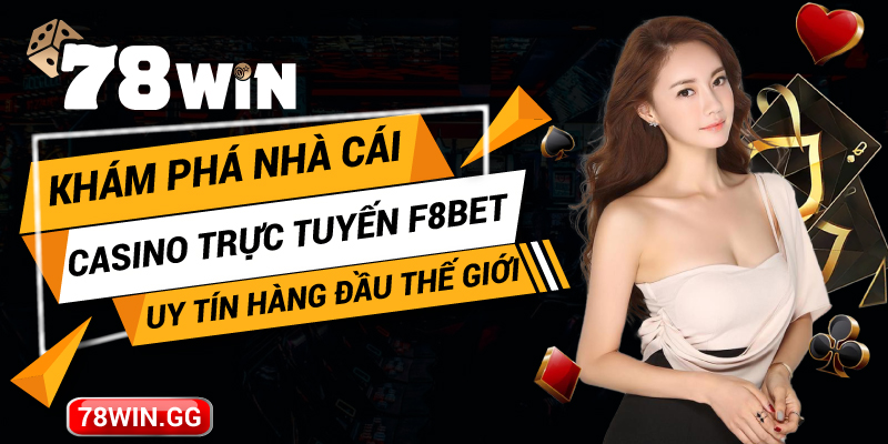 11.Kham Pha Nha Cai Casino Truc Tuyen F8bet Uy Tin Hang Dau The Gioi