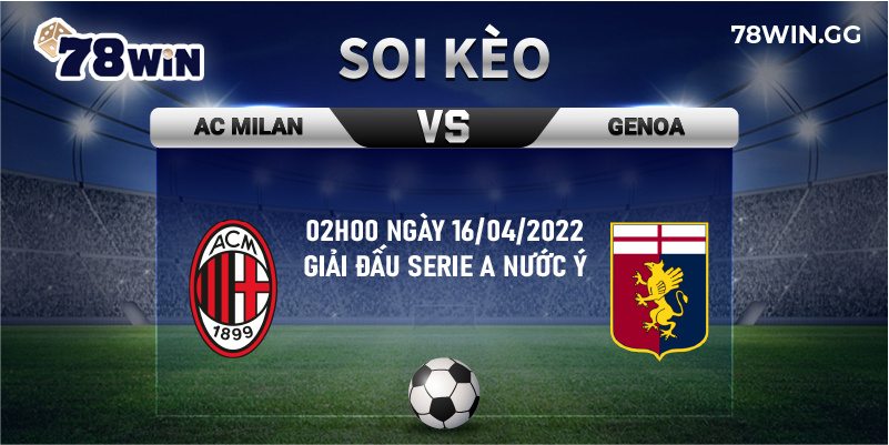 12. Soi keo AC Milan vs Genoa 02h00 ngay 16 04 2022 giai dau Serie A nuoc Y
