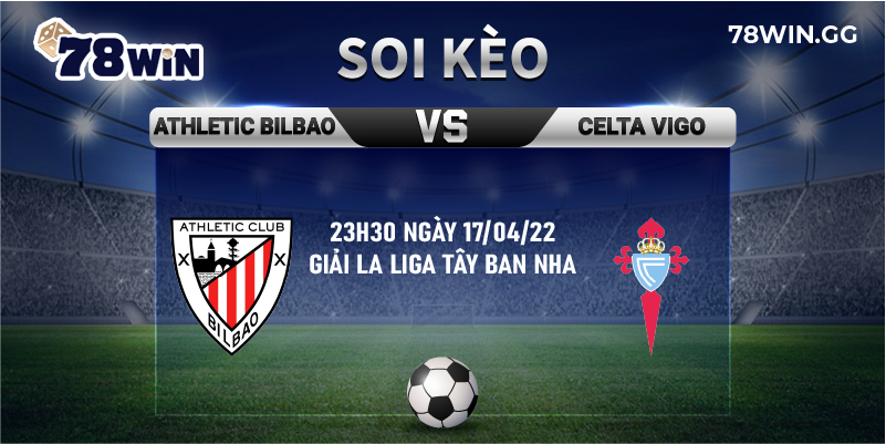 13. Soi keo Athletic Bilbao vs Celta Vigo chuan xac tu 78Win 23h30 ngay 17 04 22 Giai La Liga Tay B