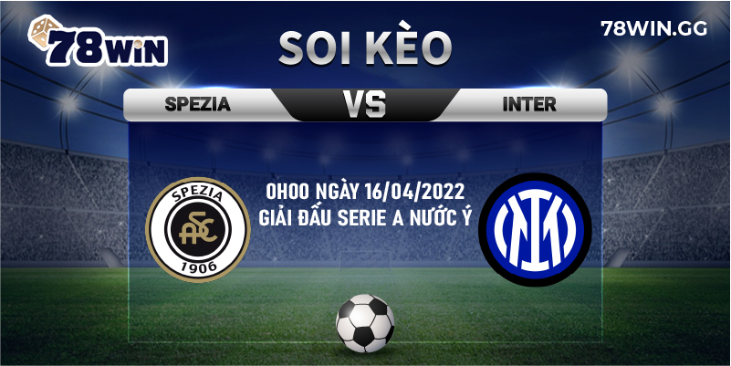13. Soi keo Spezia vs Inter 0h00 ngay 16 04 2022 giai dau Serie A nuoc Y