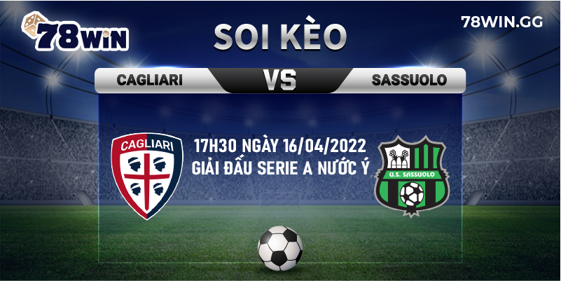 15. Soi keo Cagliari vs Sassuolo 17h30 ngay 16 04 2022 giai dau Serie A nuoc Y