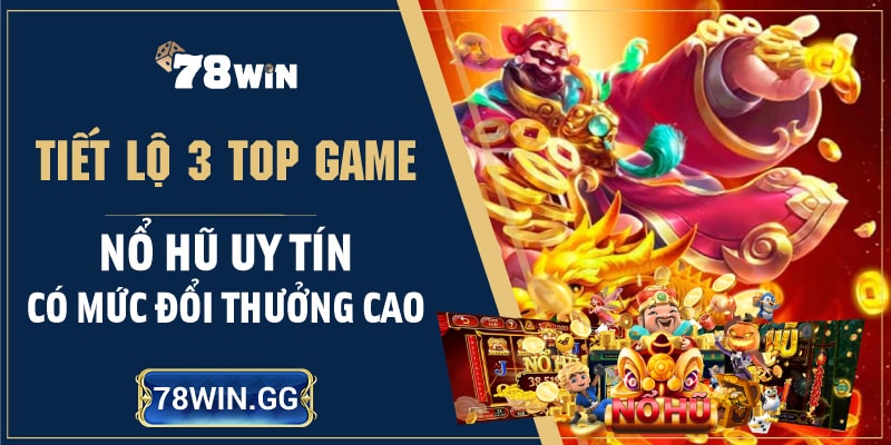 2. Tiet Lo Top 3 Game No Hu Uy Tin Co Muc Doi Thuong Cao min