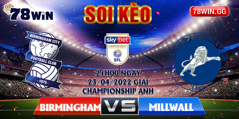 2.Soi Keo Birmingham Vs Millwall 21h00 Ngay 23 04 2022 Giai Championship Anh
