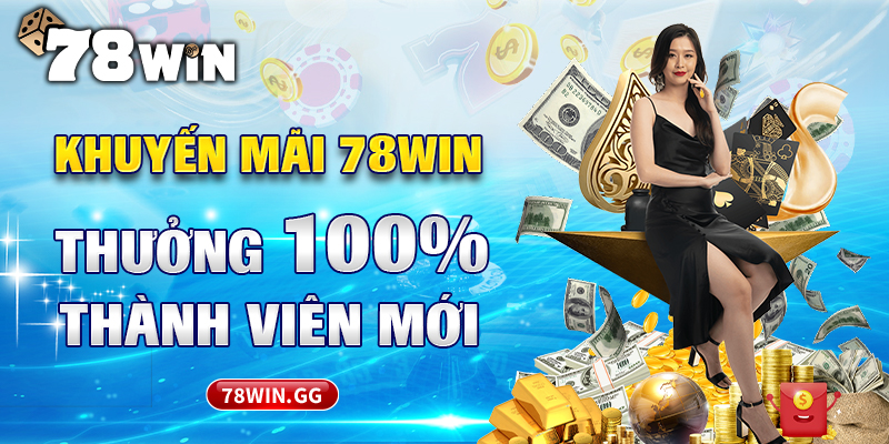 20. Khuyen Mai 78WIN Thuong 100 Thanh Vien Moi
