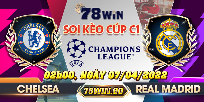 21. Soi Keo Chelsea vs Real Madrid 02h00 Ngay 07 04 2022 Tai Cup C1 Chau Au