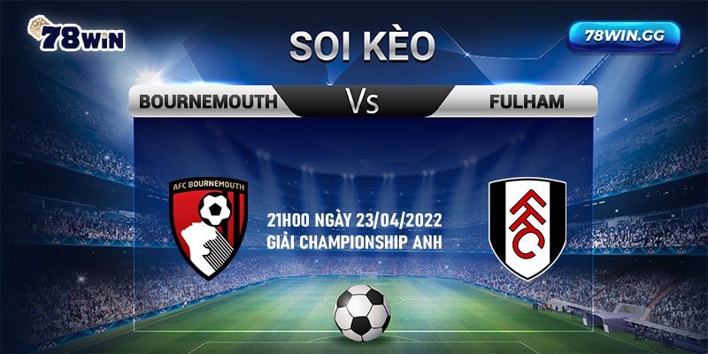 22. Soi keo Bournemouth vs Fulham 21h00 ngay 23042022 giai Championship Anh