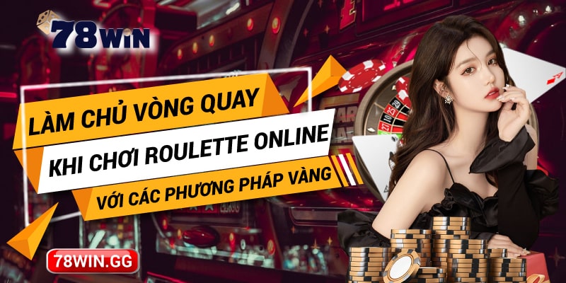 23. Lam Chu Vong Quay Khi Choi Roulette Online Voi Cac Phuong Phap Vang min