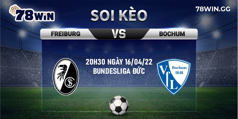 3. Soi keo Freiburg vs Bochum chuan xac tu 78Win 20h30 ngay 16 04 22 Bundesliga Duc