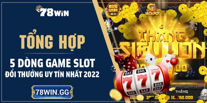4. Tong Hop 5 Dong Game Slot Doi Thuong Uy Tin Nhat 2022 min