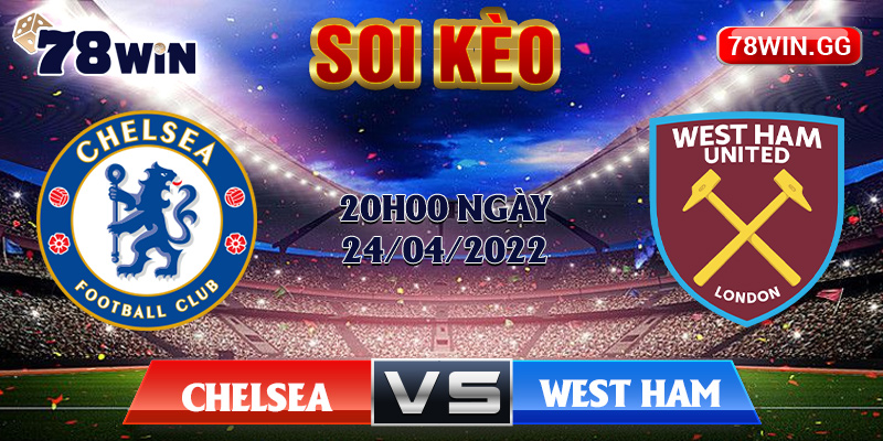 6.Soi Keo Chelsea Vs West Ham 20h00 Ngay 24 04 2022
