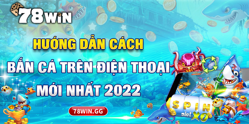 8. Huong Dan Cach Ban Ca Tren Dien Thoai Moi Nhat 2022