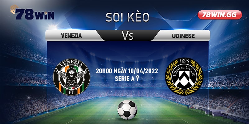 8. Soi Keo Venezia Vs Udinese 20h00 Ngay 10042022 Serie A Y