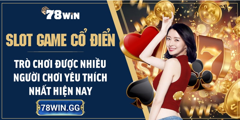 9. Slot Game Co dien – Tro Choi Duoc Nhieu Nguoi Choi Yeu Thich Nhat Hien Nay min