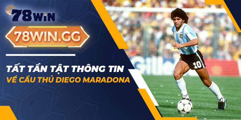 9. Tat Tan Tat Thong Tin Ve Cau Thu Diego Maradona