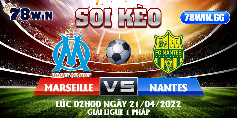 9.Soi Keo Marseille Vs Nantes Luc 02h00 Ngay 21 04 2022 Giai Ligue 1 Phap