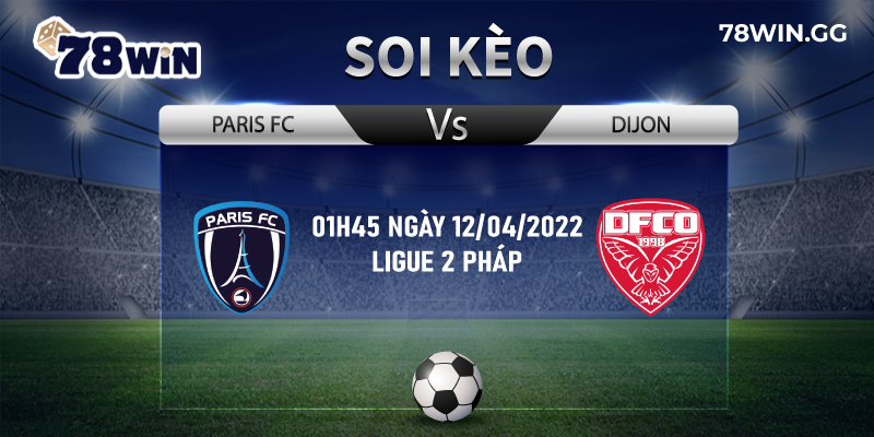 Soi Keo Paris FC Vs Dijon 01h45 gay 12042022 Ligue 2 Phap