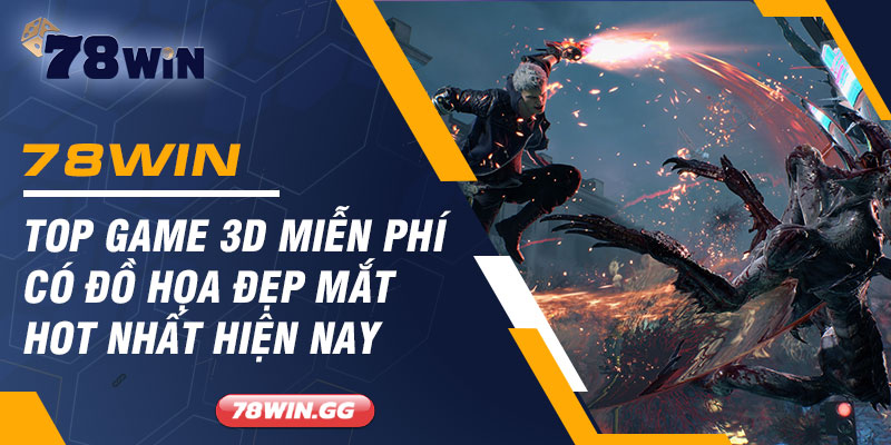 Top Game 3D Mien Phi Co Do Hoa Dep Mat Hot Nhat Hien Nay