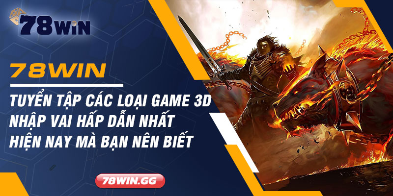 Tuyen Tap Cac Loai Game 3D Nhap Vai Hap Dan Nhat Hien Nay Ma Ban Nen Biet.