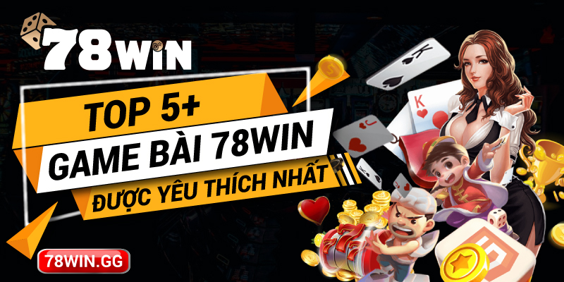 15.Top 5 Game Bai 78Win Duoc Yeu Thich Nhat
