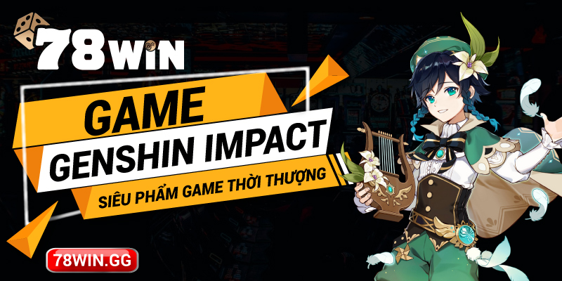 18.Game Genshin Impact – Sieu Pham Game Thoi Thuong