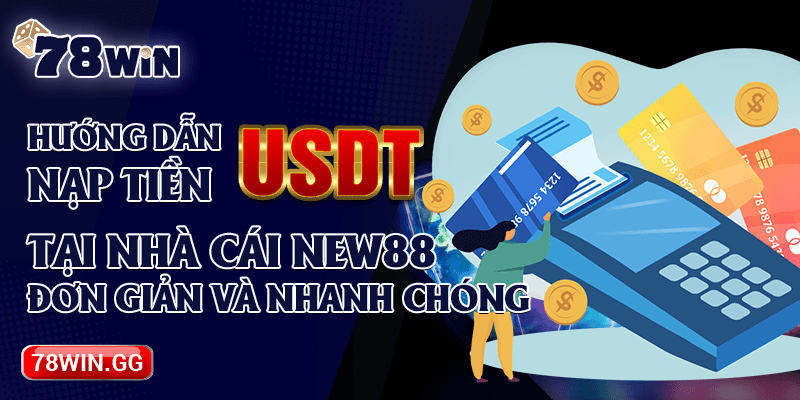 6. Huong Dan Nap Tien USDT Tai Nha Cai New88 Don Gian Va Nhanh Chong