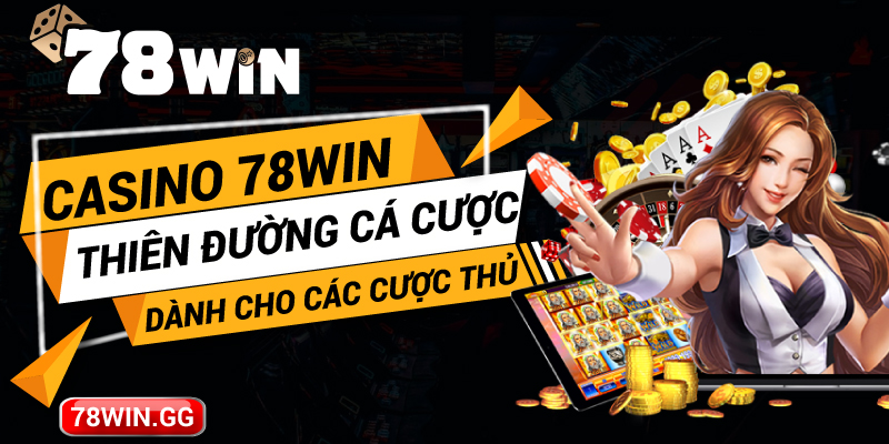 8.Casino 78Win – Thien Duong Ca Cuoc Danh Cho Cac Cuoc Thu