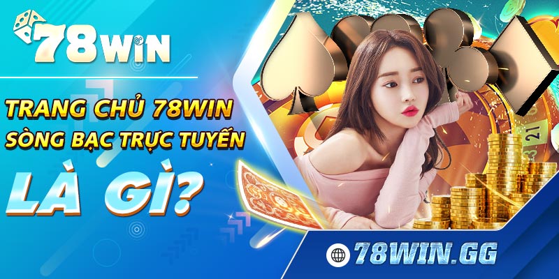 1. Trang Chu 78WIN Song Bac Truc Tuyen La Gi