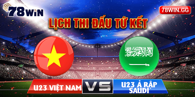 12. Lich Thi Dau Tu Ket U23 Viet Nam Vs U23 A Rap Saudi – 78WIN