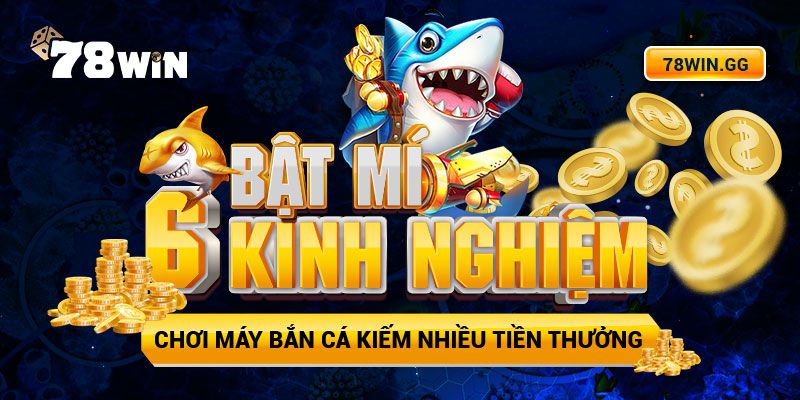 Bat Mi 6 Kinh Nghiem Choi May Ban Ca Kiem Nhieu Tien Thuong