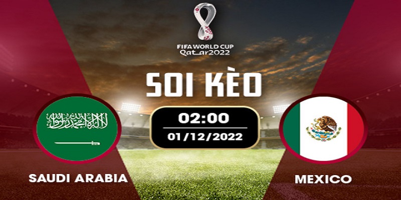 Soi Kèo Saudi Arabia vs Mexico: 02h00 Ngày 1/12 - World Cup 2022 