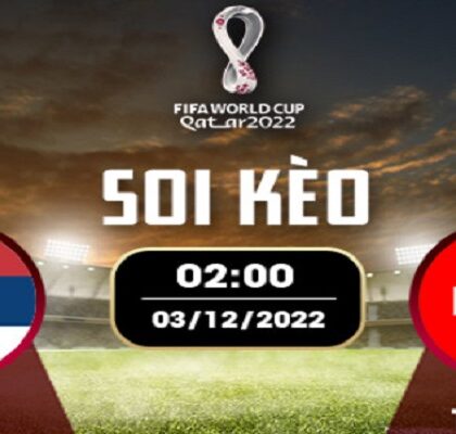 Soi Kèo Serbia vs Thụy Sĩ: 02h00 Ngày 3/12 - World Cup 2022 