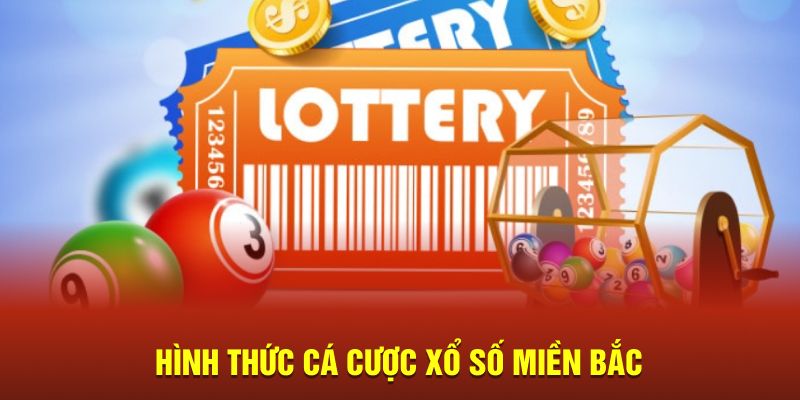 Hình thức cược xổ số miền Bắc được lựa chọn