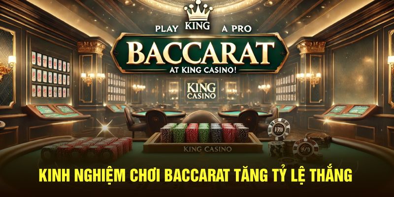 Kinh Nghiệm Chơi Baccarat: Bí Quyết Chiến Thắng Từ Cao Thủ