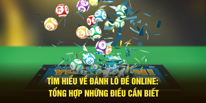 Tìm Hiểu Về Đánh Lô Đề Online: Tổng Hợp Những Điều Cần Biết